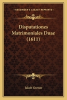 Disputationes Matrimoniales Duae (1611) 1120189713 Book Cover