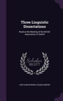Three Linguistic Dissertations: Read at the Meeting of the British Association in Oxford 1357810156 Book Cover