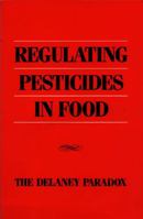Regulating Pesticides in Food: The Delaney Paradox 0309037468 Book Cover