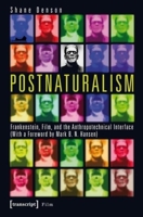 Postnaturalism: Frankenstein, Film, and the Anthropotechnical Interface 3837628175 Book Cover