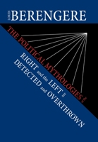 The Political Mythologies of the Right and the Left are Detected and Overthrown 166415017X Book Cover