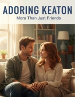 Adoring Keaton: More Than Just Friends B0GHK3PWNY Book Cover