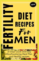 Fertility diet recipes for men: 21 Days Quick and Easy Mouthwatering Meal Plan and Healthy Recipes B0C9SDDR4H Book Cover