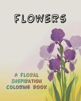 Flowers: A Floral Inspiration Coloring Book 1499764383 Book Cover