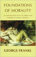 Foundations of Morality: An Investigation Into the Origins and Purpose of Moral Concepts 1871871522 Book Cover