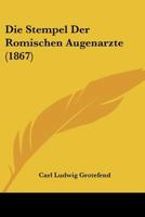 Die Stempel der römischen Augenärzte 1168052580 Book Cover