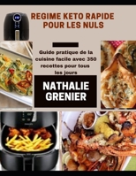 REGIME KETO RAPIDE POUR LES NULS: Guide pratique de la cuisine facile avec 350 recettes pour tous les jours B0932JCB62 Book Cover