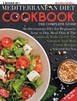 Mediterranean Diet Cookbook: The Complete Guide - 2 Books in 1 - Mediterranean Diet for Beginners, Your 21-Day Meal Plan + the Cookbook with 150 of the Greatest and Most Loved Recipes Selected for You B088LH2WQX Book Cover