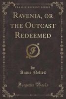 Ravenia, or the Outcast Redeemed 0282038779 Book Cover