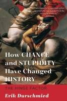 The Hinge Factor: How Chance and Stupidity Have Changed History 1606711644 Book Cover