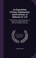 An Exposition, Critical, Explanatory, and Practical of Hebrews VI 1018929304 Book Cover
