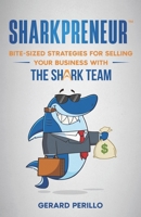 Sharkpreneur: Bite-Sized Strategies for Selling Your Business With the Shark Team 1954757417 Book Cover