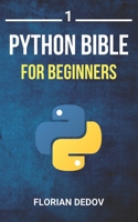 The Python Bible Volume 1: Python Programming For Beginners (Basics, Introduction) 1076241824 Book Cover