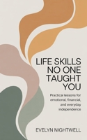 Life Skills No One Taught You: Practical Lessons for Emotional, Financial, and Everyday Independence B0GF22QKCK Book Cover
