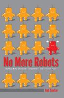 No More Robots: Building Kids' Character, Competence, and Sense of Place 1433124718 Book Cover