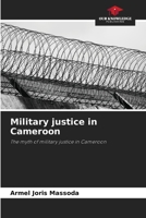 Military justice in Cameroon: The myth of military justice in Cameroon 6205604183 Book Cover