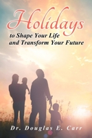 Holidays to Shape Your Life and Transform Your Future 1777222982 Book Cover