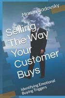 Selling The Way Your Customer Buys: Identifying Emotional Buying Triggers 1797095986 Book Cover