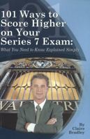 101 Ways to Score Higher on Your Series 7 Exam: What You Need to Know Explained Simply 1601382235 Book Cover