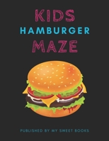 Kids Hamburger Mazes: Maze Activity Book for Kids Great for Critical Thinking Skills, An Amazing Maze Activity Book for Kids 1704887445 Book Cover