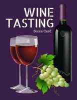 Wine Tasting: Score Card:To Give Your Wine Tasting Party a Theme 8.5x11 Inch 1982043296 Book Cover