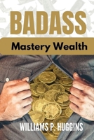 Badass: Mastery Wealth B0CQPJRNG2 Book Cover