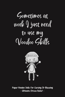 Sometimes At Work I Just Need To Use My Voodoo Skills: Paper Voodoo Dolls For Blessing Or Cursing: Ultimate Stress Relief B083XT17F9 Book Cover