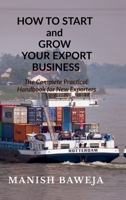 HOW TO START and GROW YOUR EXPORT BUSINESS: The Complete Practical Handbook for New Exporters B0GCDNGMC9 Book Cover