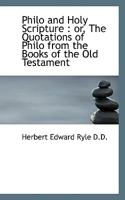 Philo and Holy Scripture; or, The quotations of Philo from the books of the Old Testament, with introduction and notes 1015366457 Book Cover