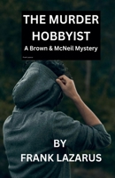The Murder Hobbyist (A Brown and McNeil Murder Mystery) B0DX152DFW Book Cover