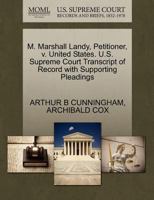 M. Marshall Landy, Petitioner, v. United States. U.S. Supreme Court Transcript of Record with Supporting Pleadings 1270459953 Book Cover