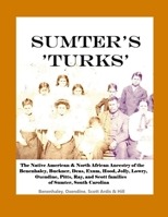 Sumter's 'Turks': The Native American & North African Ancestry of the Benenhaley, Buckner, Deas, Exum, Hood, Jolly, Lowry, Oxendine, Pitts, Ray, and Scott families of Sumter, South Carolina 1300591676 Book Cover