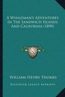 A Whaleman's Adventures In The Sandwich Islands And California 1357086822 Book Cover