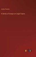 A Series of Essays on Legal Topics 1240002440 Book Cover