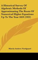 A Historical Survey of Algebraic Methods of Approximating the Roots of Numerical Higher Equations up to the Year 1819 1164531409 Book Cover