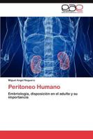 Peritoneo Humano: Embriología, disposición en el adulto y su importancia 3846562076 Book Cover