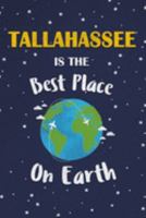 Tallahassee Is The Best Place On Earth: Tallahassee USA Notebook 1691454427 Book Cover
