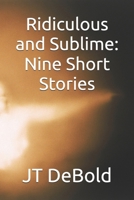 Ridiculous and Sublime: Nine Short Stories B0DRZC1F2J Book Cover
