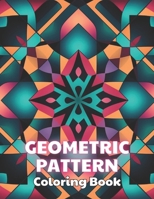 Geometric Pattern Coloring Book: 100+ New and Exciting Designs Suitable for All Ages B0CTH5HP42 Book Cover