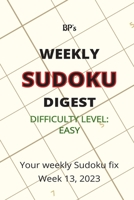 BP'S WEEKLY SUDOKU DIGEST - DIFFICULTY EASY - WEEK 13, 2023 B0BZFLT279 Book Cover