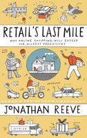 Retail's Last Mile: Why Online Shopping Will Exceed Our Wildest Predictions 0995410100 Book Cover