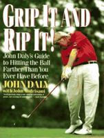 Grip It and Rip It: John Daly's Guide to Hitting the Ball Farther Than You Ever Have Before 0060924292 Book Cover