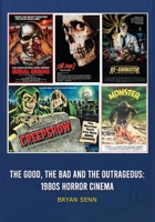 The Good, The Bad, and the Outrageous: 1980s Horror Cinema B0GNYZ5CQY Book Cover