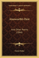 Ainsworth's Heir, and Other Poems 1120141338 Book Cover