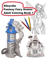 Elleyville Fantasy Fairy Homes Adult Coloring Book 1 B0C9SFNRV8 Book Cover
