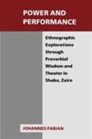 Power and Performance: Ethnographic Explorations Through Proverbial Wisdom and Theater in Shaba, Zaire (New Directions in Anthropological Writing) 0299125149 Book Cover