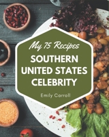 My 75 Southern United States Celebrity Recipes: The Highest Rated Southern United States Celebrity Cookbook You Should Read B08GFL6PRT Book Cover