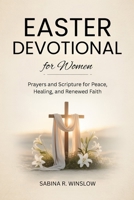 Easter Devotional for Women: Prayers and Scripture for Peace, Healing, and Renewed Faith B0GPKJ9G5N Book Cover