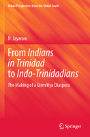 From Indians in Trinidad to Indo-Trinidadians: The Making of a Girmitiya Diaspora 9811933669 Book Cover