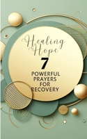 Healing Hope 7 Powerful Prayers For Recovery B0CTP6C3VJ Book Cover